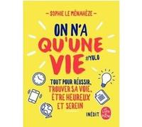 On n'a qu'une vie: Tous les secrets pour être bien, réussir ses examens