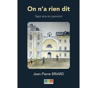 On n'a rien dit 7 ans en pension - Jean-Pierre Briard - Recits Editions - broché - Essai