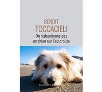 On n'abandonne pas un chien sur l autoroute Benoit Toccacieli (Auteur)