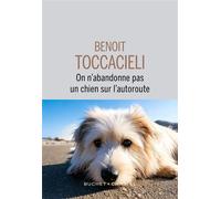 On n'abandonne pas un chien sur l autoroute - Benoit Toccacieli - Buchet-Chastel - broché - Roman