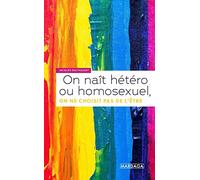On Naît Hétéro Ou Homosexuel, On Ne Choisit Pas De L'être