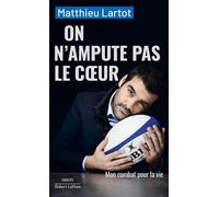 On n'ampute pas le coeur - ARION - Matthieu Lartot - Robert Laffont - ebook (ePub) - Témoignage
