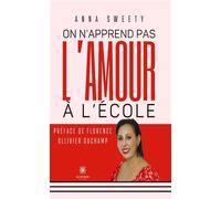 On n'apprend pas l'amour à l'école - Anna Sweety - Le Lys Bleu - broché - Essai