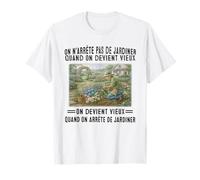 on n'arrête Pas de jardiner Quand on Devient Vieux T-Shirt
