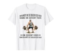 on n'arrête Pas de soulever des Poids Quand on Devient Vieux T-Shirt