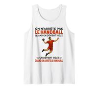 on n'arrête Pas Handball Quand on Devient Vieux on Devient Débardeur