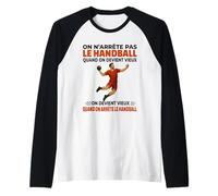 on n'arrête Pas Handball Quand on Devient Vieux on Devient Manche Raglan
