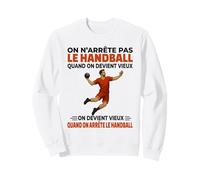 on n'arrête Pas Handball Quand on Devient Vieux on Devient Sweatshirt