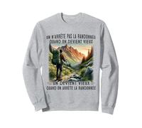 On n'arrête pas la randonnée quand on devient vieux Sweatshirt