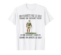 on n'arrête Pas Le Golf Quand on Devient Vieux on Devient T-Shirt