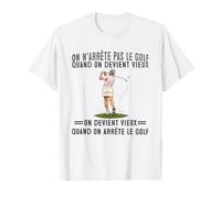 on n'arrête Pas Le Golf Quand on Devient Vieux on Devient T-Shirt