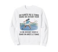 on n'arrête Pas Le Tennis Quand on Devient Vieux on Devient Sweatshirt