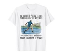 on n'arrête Pas Le Tennis Quand on Devient Vieux on Devient T-Shirt