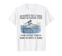 on n'arrête Pas Le Tennis Quand on Devient Vieux on Devient T-Shirt