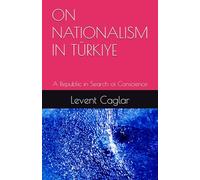 ON NATIONALISM IN TÜRKIYE: A Republic in Search of Conscience