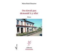 On n'avait pas demandé à y aller - Marie-Paule Dessaivre - L'harmattan - broché - Roman