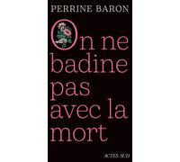 On ne badine pas avec la mort – Propos sur la mort et ce qui s'ensuit – Actes Sud