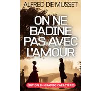 On ne badine pas avec l'amour - Édition en grands caractères 18 pt: Texte intégral et clés de lecture sur le jeu amoureux