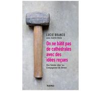 On Ne Bâtit Pas Des Cathédrales Avec Des Idées Reçues - Lucie Branco, Une Femme Compagnons Du Devoir