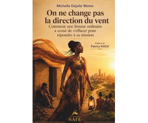 ON NE CHANGE PAS LA DIRECTION DU VENT: Comment une femme ordinaire a arrêté de s'effacer pour répondre à sa mission