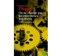 On ne change pas les entreprises par décret Pour une théorie de l'action. Lost in management, vol. 3 - François Dupuy - Points - Poche - Essai