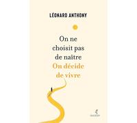 On Ne Choisit Pas De Naître - On Décide De Vivre - Ecrits Déambulatoires