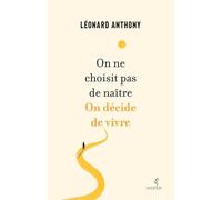 On ne choisit pas de naître. On décide de vivre. - Léonard Anthony - Overjoy - broché - Essai