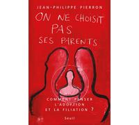 On ne choisit pas ses parents. Comment penser l'adoption et la filiation ? - Jean-Philippe Pierron - Seuil - broché - Essai