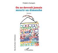 On ne devrait jamais mourir un dimanche - Frédéric Compain - L'harmattan - broché - Roman