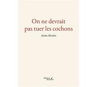 On ne devrait pas tuer les cochons - Anita Alvarès - Baudelaire - broché - Roman
