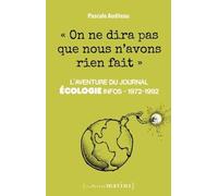 On Ne Dira Pas Que Nous N'avons Rien Fait - L'aventure Du Journal Ecologie Infos, 1972-1992