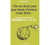 On Ne Dira Pas Que Nous N'avons Rien Fait - L'aventure Du Journal Ecologie Infos, 1972-1992