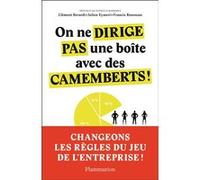 On ne dirige pas une boîte avec des camemberts ! Clement Berardi (Auteur), Julien Eymeri (Auteur), Francis Rousseau (Auteur), Patricia Barbizet (Préface)