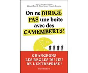 On ne dirige pas une boîte avec des camemberts ! Clement Berardi (Auteur), Julien Eymeri (Auteur), Francis Rousseau (Auteur), Patricia Barbizet (Préface)