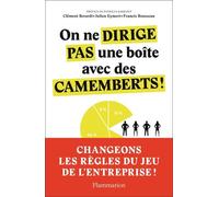 On ne dirige pas une boîte avec des camemberts !: Manifeste pour l'entreprise du futur