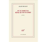 On ne dort pas même quand on dort - Alain Duault - Gallimard - broché - Poésie