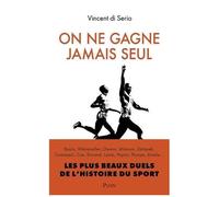 On Ne Gagne Jamais Seul - Les Plus Beaux Duels De L'histoire Du Sport
