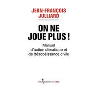 On ne joue plus !: Manuel d'action climatique et de désobéissance civile