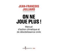 On Ne Joue Plus ! - Manuel D'action Climatique Et De Désobéissance Civile