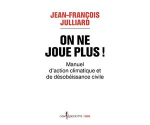On ne joue plus !: Manuel d'action climatique et de désobéissance civile