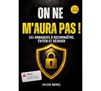 ON NE M’AURA PAS !: 101 arnaques à reconnaître, éviter et déjouer : arnaques bancaires, SMS, artisans, placements...