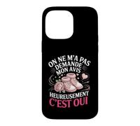 on Ne Ma Pas Demande Mon Avis Heureusement Cest Oui Coque pour iPhone 14 Pro Max