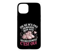 on Ne Ma Pas Demande Mon Avis Heureusement Cest Oui Coque pour iPhone 15 Plus