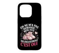 on Ne Ma Pas Demande Mon Avis Heureusement Cest Oui Coque pour iPhone 15 Pro