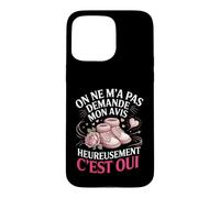 on Ne Ma Pas Demande Mon Avis Heureusement Cest Oui Coque pour iPhone 15 Pro Max