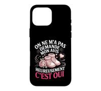 on Ne Ma Pas Demande Mon Avis Heureusement Cest Oui Coque pour iPhone 16 Pro Max