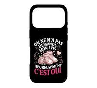 on Ne Ma Pas Demande Mon Avis Heureusement Cest Oui Coque pour iPhone 17 Pro