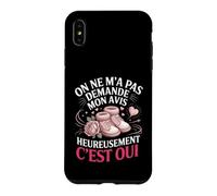 on Ne Ma Pas Demande Mon Avis Heureusement Cest Oui Coque pour iPhone XS Max