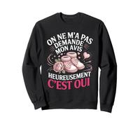 on Ne Ma Pas Demande Mon Avis Heureusement Cest Oui Sweatshirt