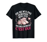 on Ne Ma Pas Demande Mon Avis Heureusement Cest Oui T-Shirt